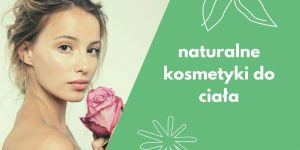 Naturalne kosmetyki do pielęgnacji ciała